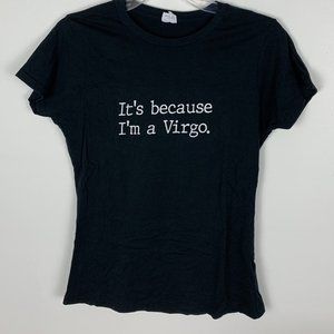 "Because I'm A Virgo" TShirt - S
